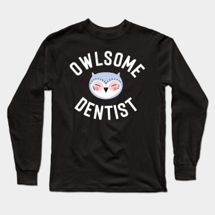 Owlsome Dentist Pun - Funny Gift Idea Long Sleeve T-Shirt